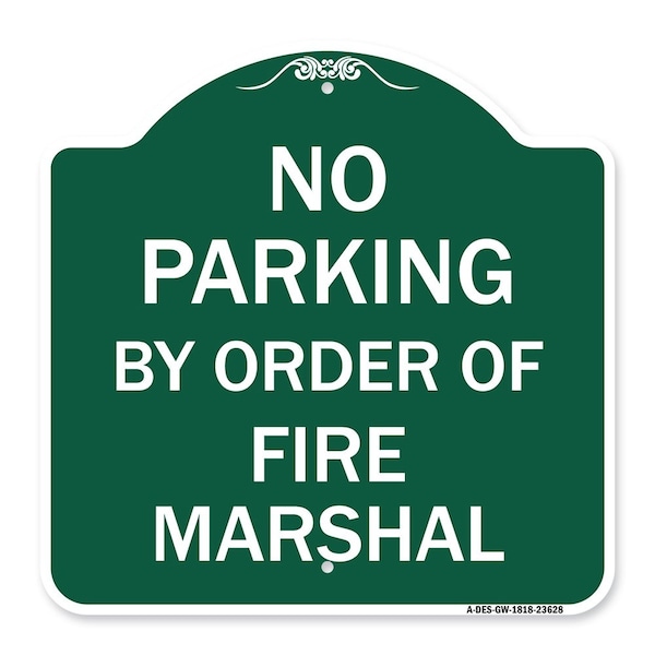Signmission No Parking by Order of Fire Marshal, Green & White Aluminum Sign, 18" x 18", GW-1818-23628 A-DES-GW-1818-23628 - main
